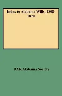 Index to Alabama Wills, 1808-1870 - Alabama Society DAR