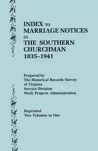 Index to Marriage Notices in the Southern Churchman, 1835-1941. Two Volumes in One (Volume I - Historical Records Survey of Virginia/Wo