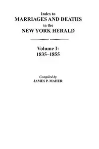 Index to Marriages and Deaths in the New York Herald, Volume I - James P. Maher