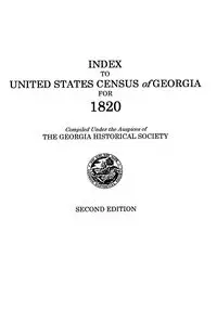 Index to United States Census of Georgia for 1820. Second Edition - Georgia Historical Society