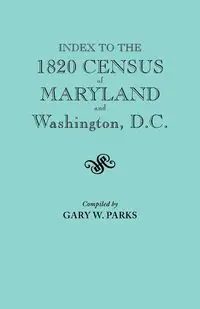 Index to the 1820 Census of Maryland and Washington, D.C. - Gary W. Parks