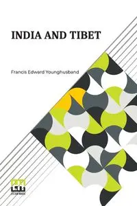 India And Tibet - Francis Edward Younghusband