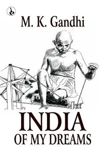 India of my Dreams - Gandhi M. K.