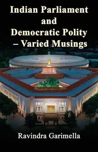 Indian Parliament and Democratic Polity - Varied Musing - Garimella Ravindra