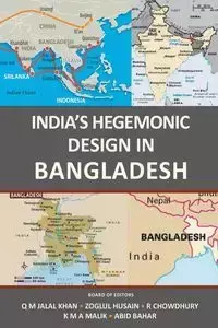 India's Hegemonic Design in Bangladesh - Khan Q M Jalal