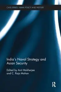 India's Naval Strategy and Asian Security - Mukherjee Anit