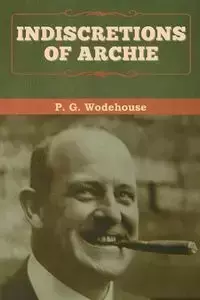 Indiscretions of Archie - Wodehouse P. G.