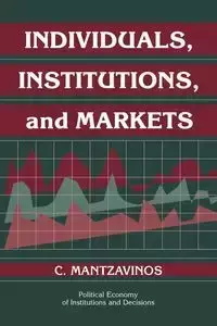 Individuals, Institutions, and Markets - Mantzavinos C.