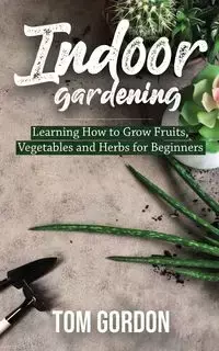 Indoor Gardening - Gordon Tom