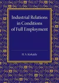 Industrial Relations in Conditions of Full Employment - Kirkaldy H. S.