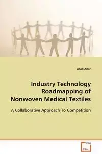 Industry Technology Roadmapping of Nonwoven Medical Textiles - Amir Asad