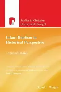 Infant Baptism in Historical Perspective - David Wright F