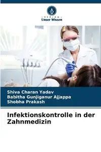 Infektionskontrolle in der Zahnmedizin - Charan Yadav Shiva