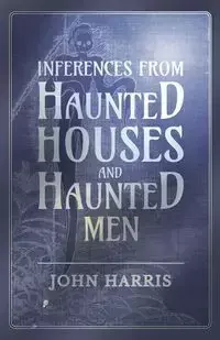 Inferences from Haunted Houses and Haunted Men - Harris John