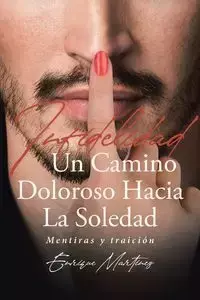 Infidelidad Un Camino Doloroso Hacia La Soledad - Enrique Martinez