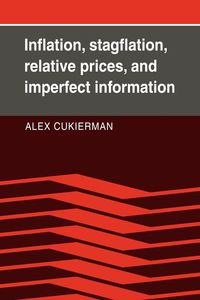 Inflation, Stagflation, Relative Prices, and Imperfect Information - Alex Cukierman