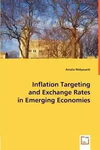 Inflation Targeting and Exchange Rates in Emerging Economies - Amalia Widyasanti