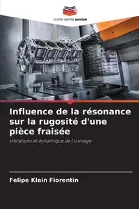 Influence de la résonance sur la rugosité d'une pièce fraisée - Felipe Klein Fiorentin