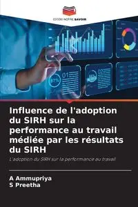 Influence de l'adoption du SIRH sur la performance au travail médiée par les résultats du SIRH - Ammupriya A