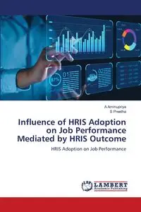 Influence of HRIS Adoption on Job Performance Mediated by HRIS Outcome - Ammupriya A