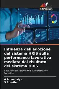 Influenza dell'adozione del sistema HRIS sulla performance lavorativa mediata dal risultato del sistema HRIS - Ammupriya A