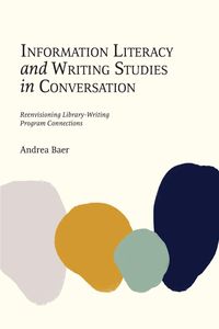 Information Literacy and Writing Studies in Conversation - Andrea Baer