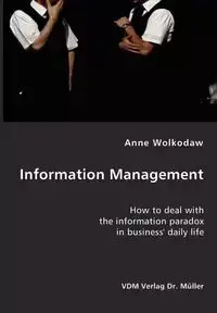 Information Management- How to deal with the information paradox in business' daily life - Anne Wolkodaw