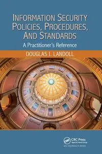 Information Security Policies, Procedures, and Standards - Douglas J. Landoll