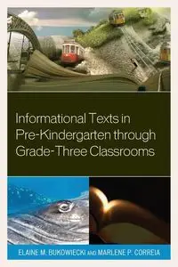 Informational Texts in Pre-Kindergarten through Grade-Three Classrooms - Elaine M. Bukowiecki