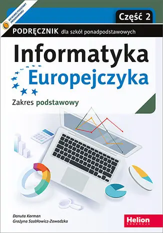 Informatyka Europejczyka Podręcznik dla szkół ponadpodstawowych Zakres podstawowy Część 2 - Danuta Korman