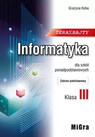 Informatyka LO 3 Teraz bajty ZP w.2021 MIGRA - Grażyna Koba