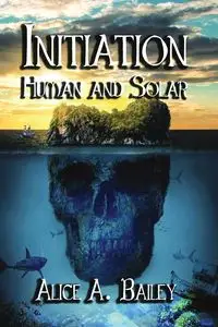 Initiation, Human and Solar - Bailey Alice A.