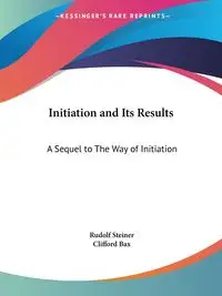 Initiation and Its Results - Rudolf Steiner