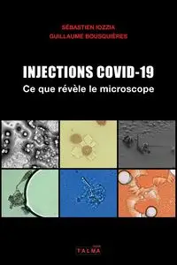 Injections Covid-19 - Ce que revele le microscope - Iozzia Sébastien