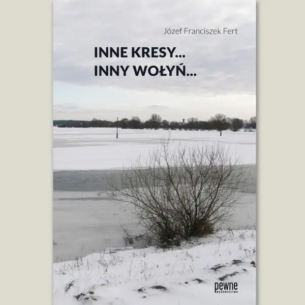 Inne Kresy inny Wołyń - JÓZEF FRANCISZEK FERT