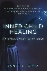 Inner Child Healing - An Encounter with Self - Cruz Janet G