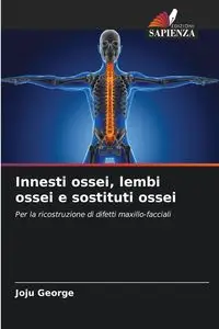 Innesti ossei, lembi ossei e sostituti ossei - George Joju