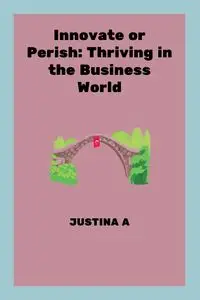 Innovate or Perish - JUSTINA A