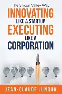 Innovating Like  A Startup Executing Like A Corporation - Junqua Jean-Claude