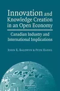 Innovation and Knowledge Creation in an Open Economy - Baldwin John R.