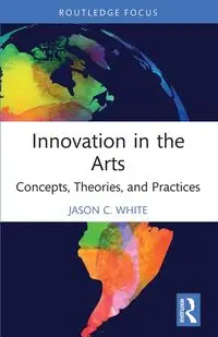 Innovation in the Arts - Jason C. White