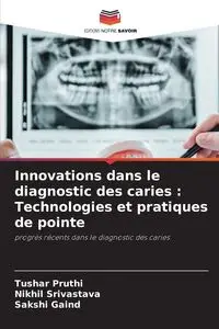 Innovations dans le diagnostic des caries - Pruthi Tushar