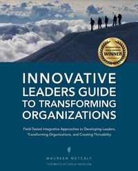 Innovative Leaders Guide to Transforming Organizations - Maureen Metcalf