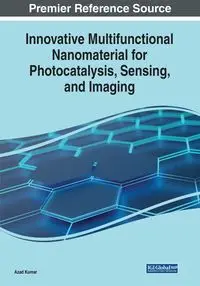 Innovative Multifunctional Nanomaterial for Photocatalysis, Sensing, and Imaging - Kumar Azad