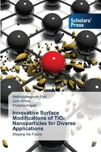 Innovative Surface Modifications of TiO₂ Nanoparticles for Diverse Applications - Patil Mallikarjunagouda