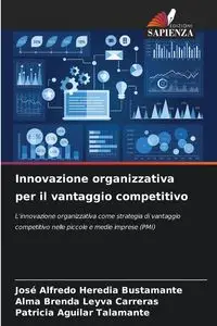 Innovazione organizzativa per il vantaggio competitivo - Alfredo Heredia Bustamante José