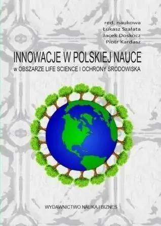 Innowacje w pol. nauce w obszarze life science... - red. Łukasz Szałata, Jacek Doskocz, Piotr Kardasz