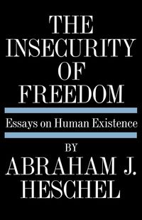 Insecurity of Freedom - Abraham Joshua Heschel