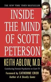 Inside the Mind of Scott Peterson - Keith Russell Ablow