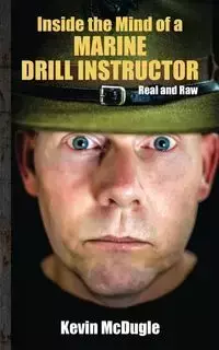 Inside the Mind of a Marine Drill Instructor - Kevin McDugle